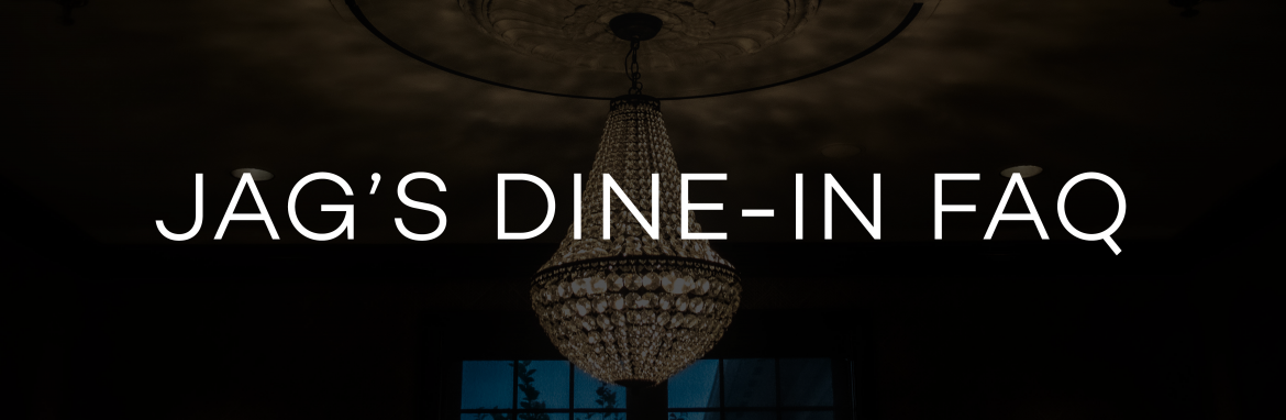 Jag's Dine-In Reopen FAQ